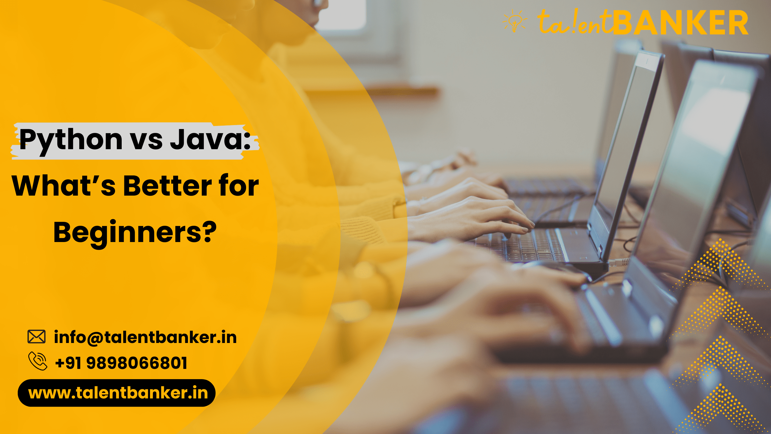 Students typing on laptops in a classroom setting, with bold yellow overlay and text "Python vs Java: What’s Better for Beginners?" TalentBanker branding and contact details included.