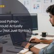 What a Good Python Course Should Actually Teach You (Not Just Syntax)